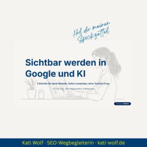 Freebie Sichtbar werden in Google und KI: 5 Schritte für deine Website von Kati Wolf - SEO-Coaching & SEO-Sparringspartner